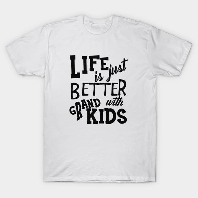 Grandparent - Life is just better with grand kids T-Shirt by KC Happy Shop